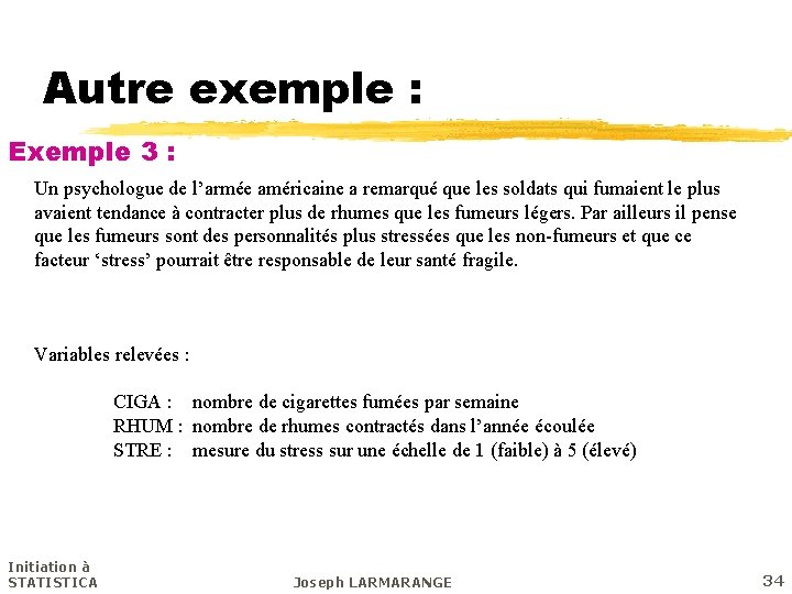 Autre exemple : Exemple 3 : Un psychologue de l’armée américaine a remarqué que