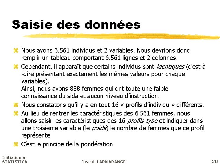 Saisie des données z Nous avons 6. 561 individus et 2 variables. Nous devrions