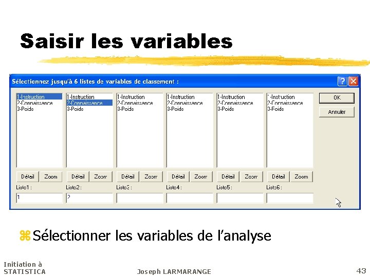 Saisir les variables z Sélectionner les variables de l’analyse Initiation à STATISTICA Joseph LARMARANGE