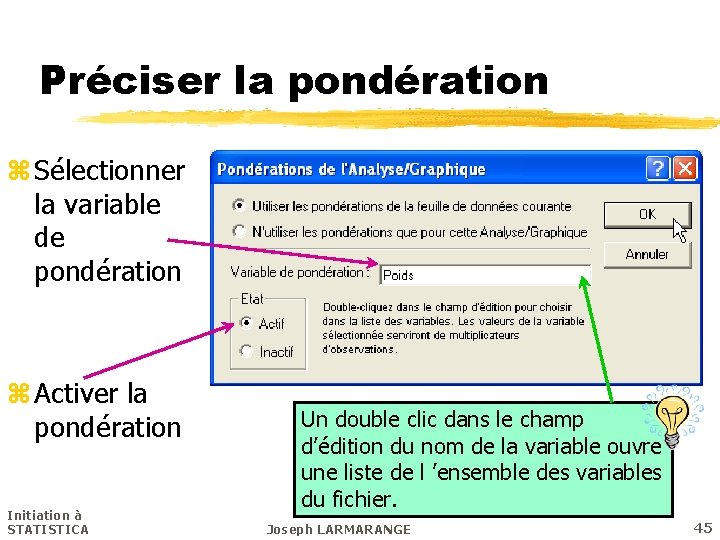 Préciser la pondération z Sélectionner la variable de pondération z Activer la pondération Initiation