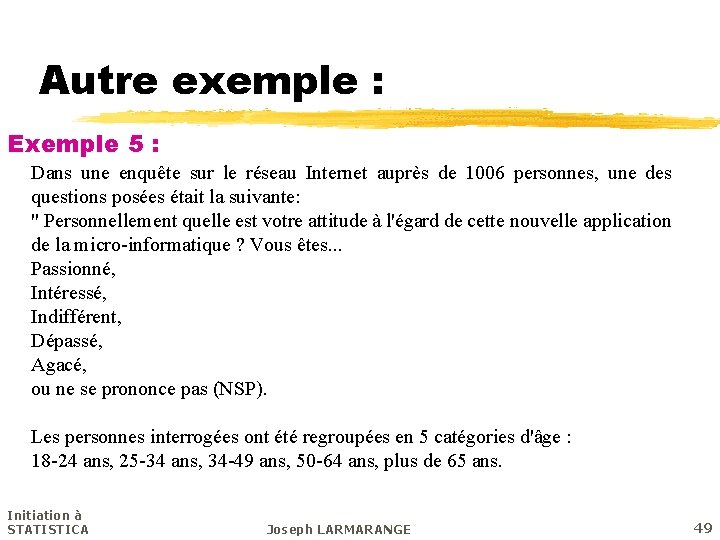 Autre exemple : Exemple 5 : Dans une enquête sur le réseau Internet auprès