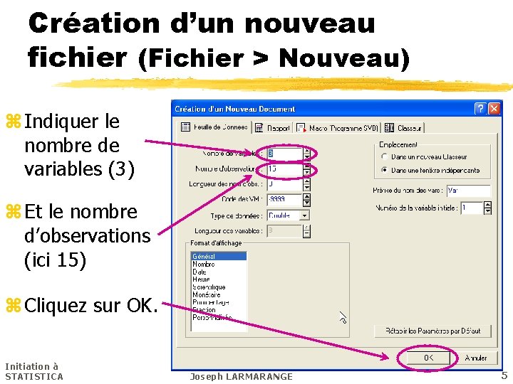 Création d’un nouveau fichier (Fichier > Nouveau) z Indiquer le nombre de variables (3)