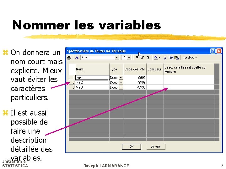 Nommer les variables z On donnera un nom court mais explicite. Mieux vaut éviter