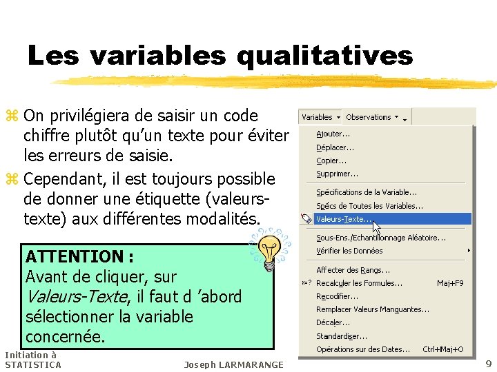 Les variables qualitatives z On privilégiera de saisir un code chiffre plutôt qu’un texte