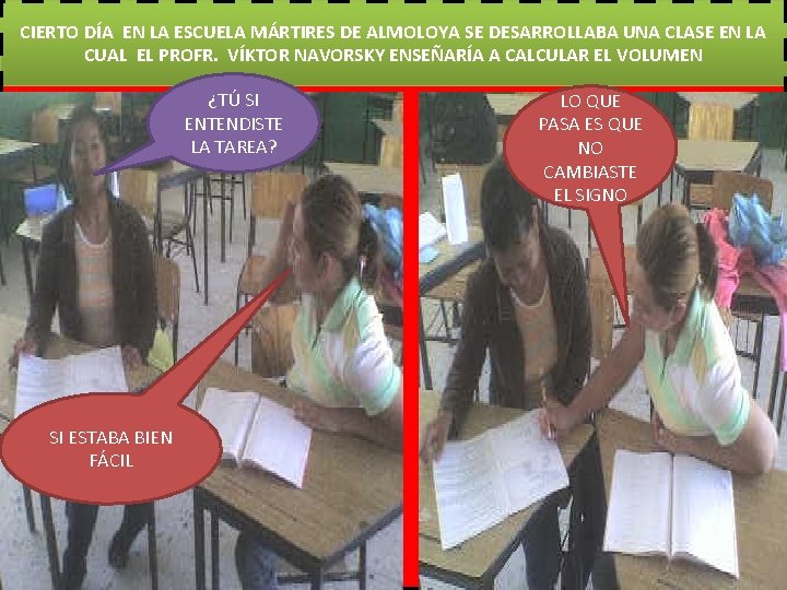 CIERTO DÍA EN LA ESCUELA MÁRTIRES DE ALMOLOYA SE DESARROLLABA UNA CLASE EN LA