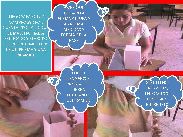 LUEGO SARA QUIZO COMPROBAR POR CUENTA PROPIA LO QUE EL MAESTRO HABÍA EXPLICADO Y