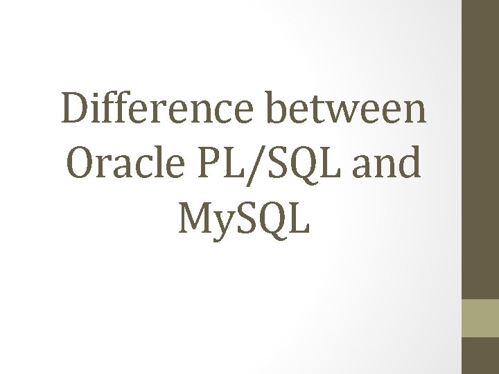 Difference between Oracle PL/SQL and My. SQL 