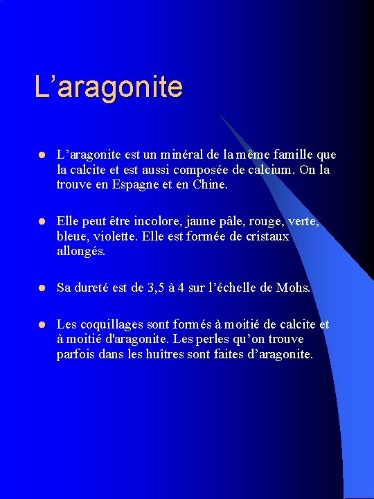 L’aragonite l L’aragonite est un minéral de la même famille que la calcite et