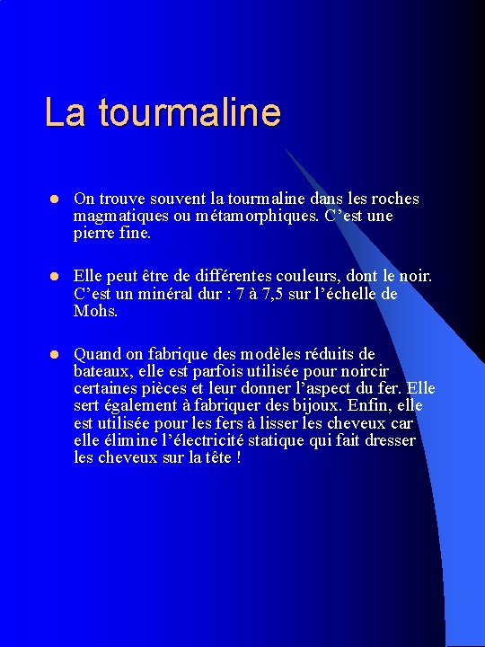 La tourmaline l On trouve souvent la tourmaline dans les roches magmatiques ou métamorphiques.