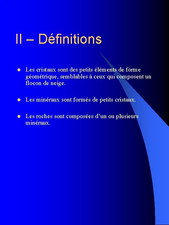 II – Définitions l Les cristaux sont des petits éléments de forme géométrique, semblables