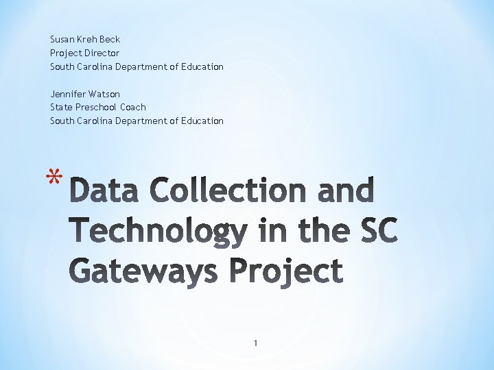 Susan Kreh Beck Project Director South Carolina Department of Education Jennifer Watson State Preschool