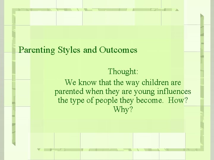 Parenting Styles and Outcomes Thought: We know that the way children are parented when