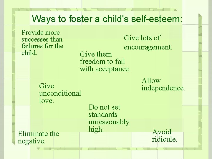 Ways to foster a child's self-esteem: Provide more successes than failures for the child.