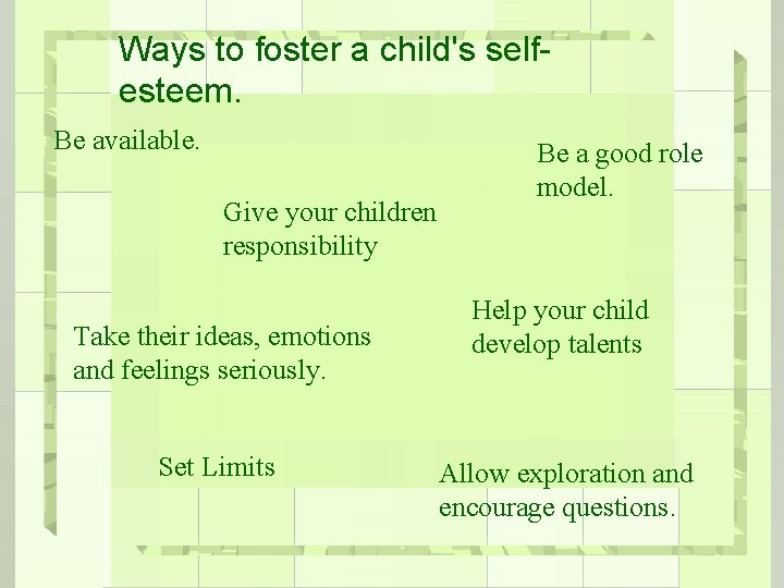 Ways to foster a child's selfesteem. Be available. Give your children responsibility Take their