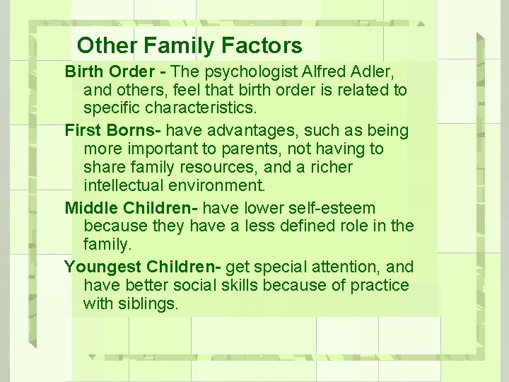 Other Family Factors Birth Order - The psychologist Alfred Adler, and others, feel that