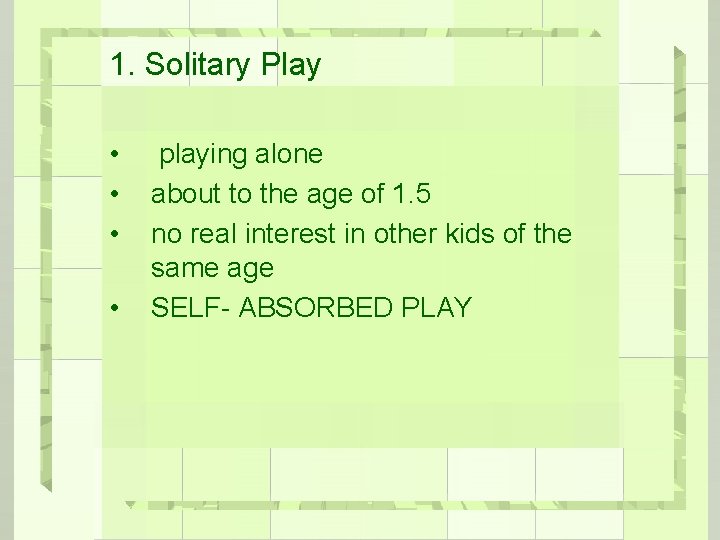 1. Solitary Play • • playing alone about to the age of 1. 5