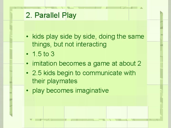 2. Parallel Play • kids play side by side, doing the same things, but