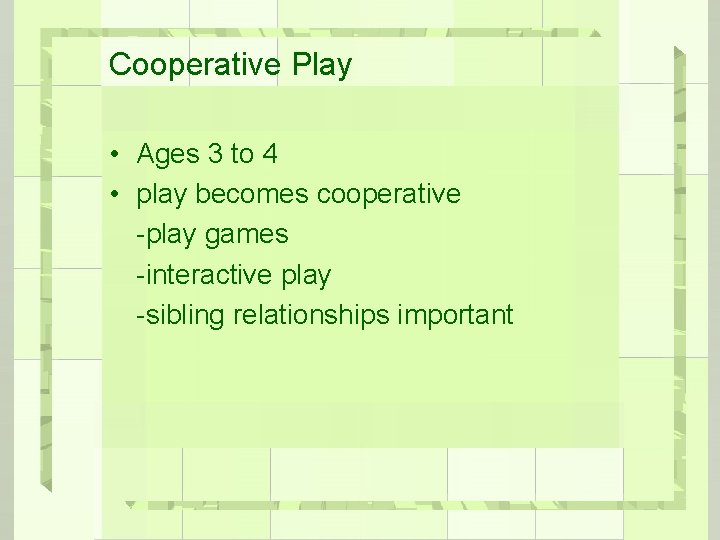 Cooperative Play • Ages 3 to 4 • play becomes cooperative -play games -interactive