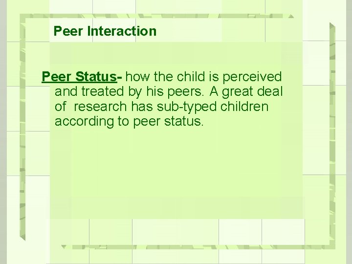 Peer Interaction Peer Status- how the child is perceived and treated by his peers.