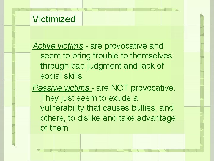 Victimized Active victims - are provocative and seem to bring trouble to themselves through