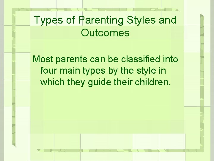 Types of Parenting Styles and Outcomes Most parents can be classified into four main