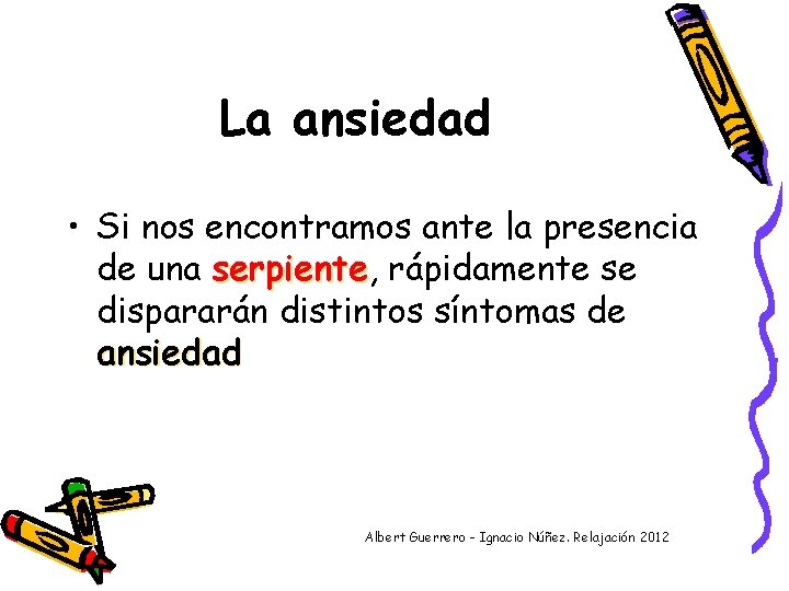 La ansiedad • Si nos encontramos ante la presencia de una serpiente, serpiente rápidamente