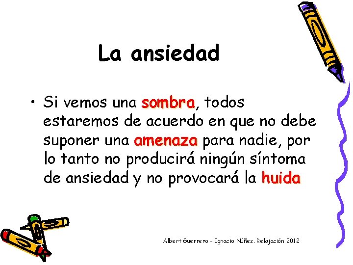 La ansiedad • Si vemos una sombra, sombra todos estaremos de acuerdo en que