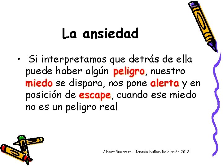 La ansiedad • Si interpretamos que detrás de ella puede haber algún peligro, peligro