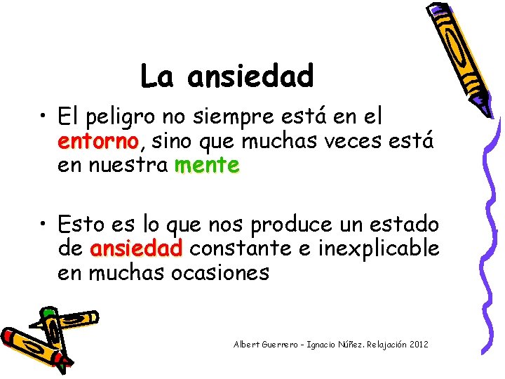 La ansiedad • El peligro no siempre está en el entorno, entorno sino que