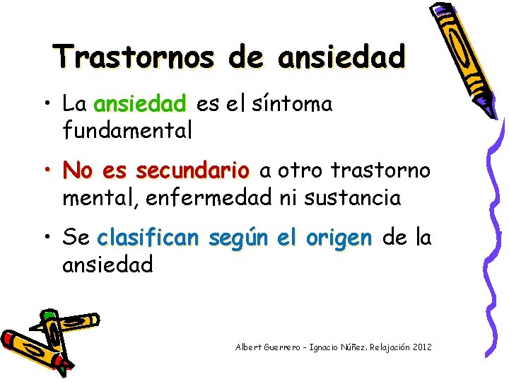 Trastornos de ansiedad • La ansiedad es el síntoma fundamental • No es secundario