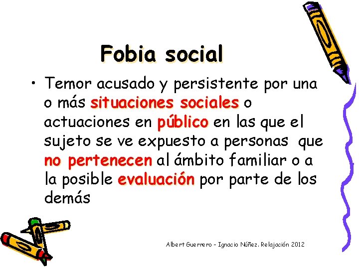 Fobia social • Temor acusado y persistente por una o más situaciones sociales o