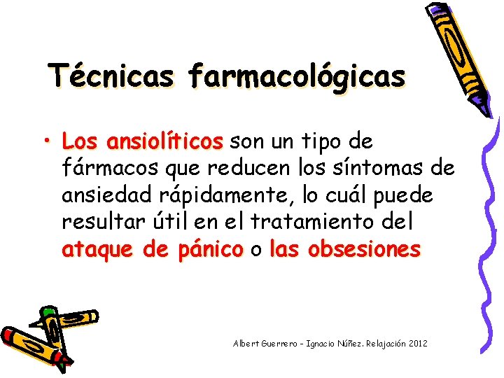 Técnicas farmacológicas • Los ansiolíticos son un tipo de fármacos que reducen los síntomas