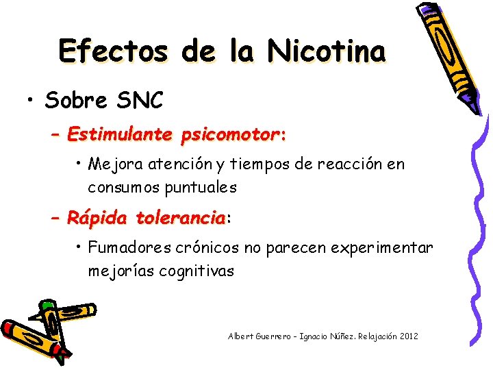 Efectos de la Nicotina • Sobre SNC – Estimulante psicomotor: • Mejora atención y