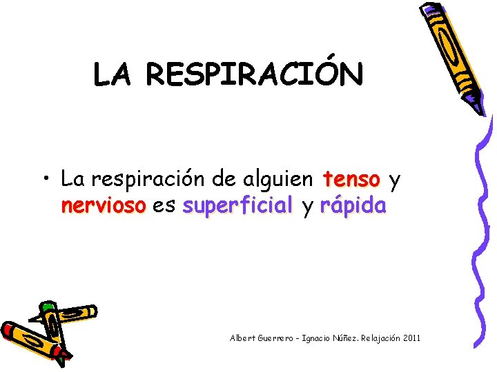 LA RESPIRACIÓN • La respiración de alguien tenso y nervioso es superficial y rápida