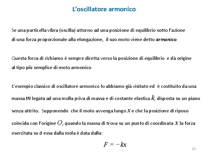 L’oscillatore armonico Se una particella vibra (oscilla) attorno ad una posizione di equilibrio sotto