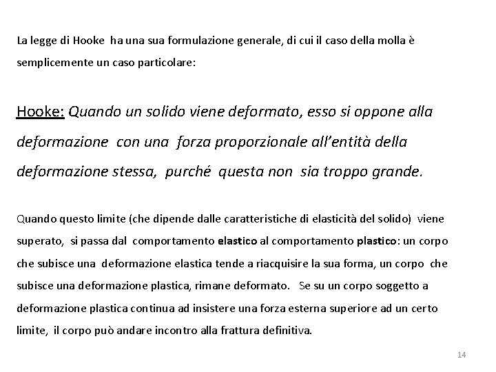 La legge di Hooke ha una sua formulazione generale, di cui il caso della