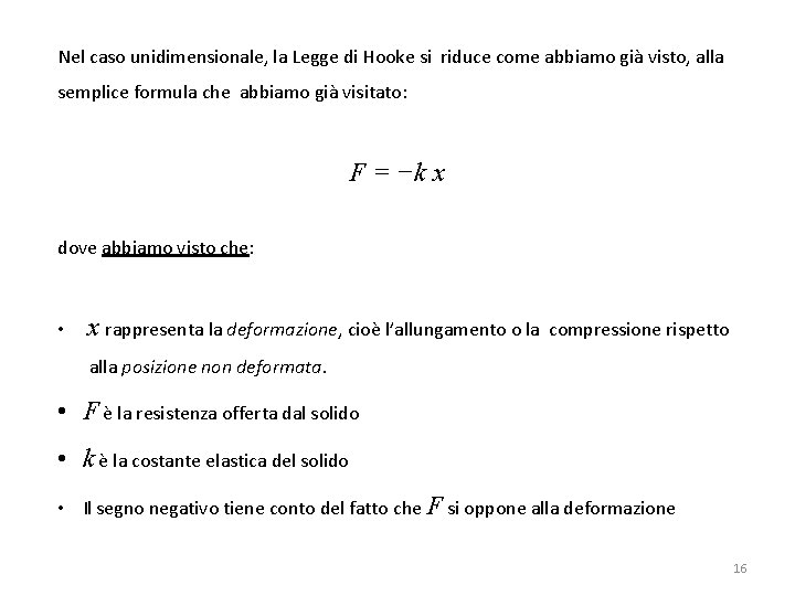 Nel caso unidimensionale, la Legge di Hooke si riduce come abbiamo già visto, alla
