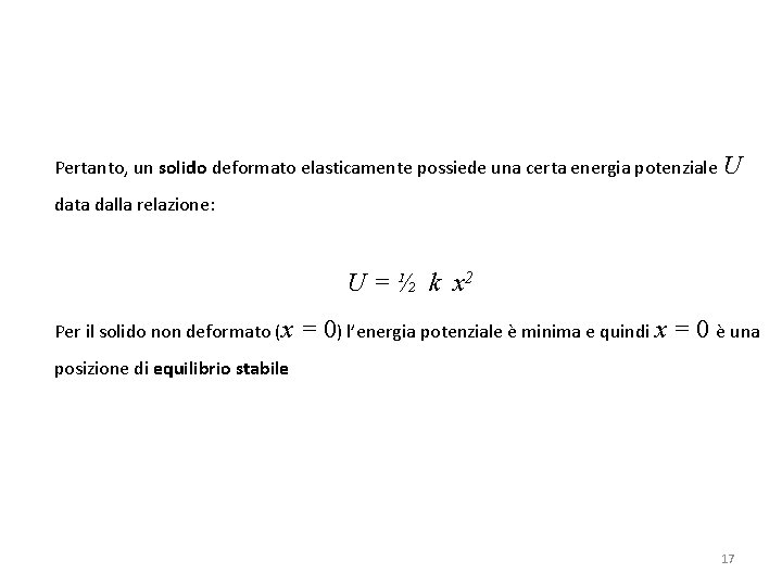 Pertanto, un solido deformato elasticamente possiede una certa energia potenziale U data dalla relazione: