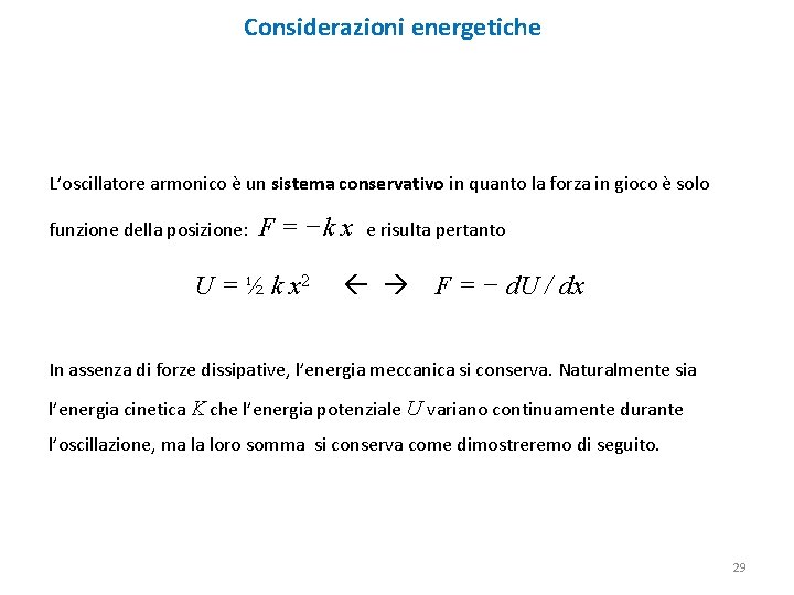 Considerazioni energetiche L’oscillatore armonico è un sistema conservativo in quanto la forza in gioco