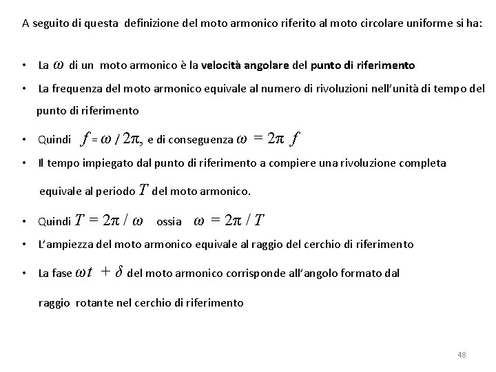 A seguito di questa definizione del moto armonico riferito al moto circolare uniforme si