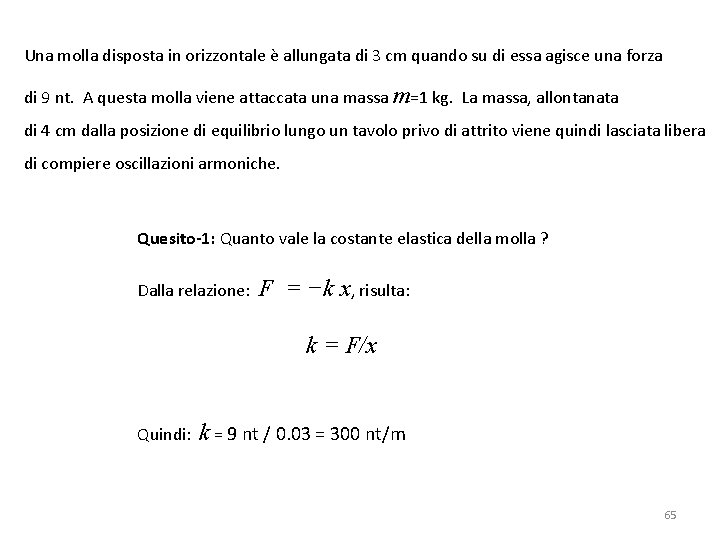 Una molla disposta in orizzontale è allungata di 3 cm quando su di essa