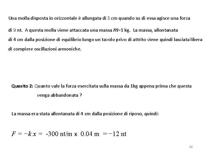 Una molla disposta in orizzontale è allungata di 3 cm quando su di essa