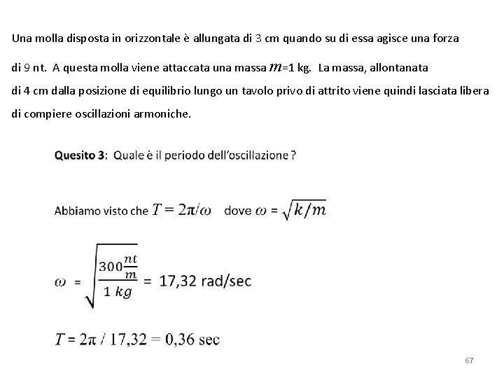 Una molla disposta in orizzontale è allungata di 3 cm quando su di essa
