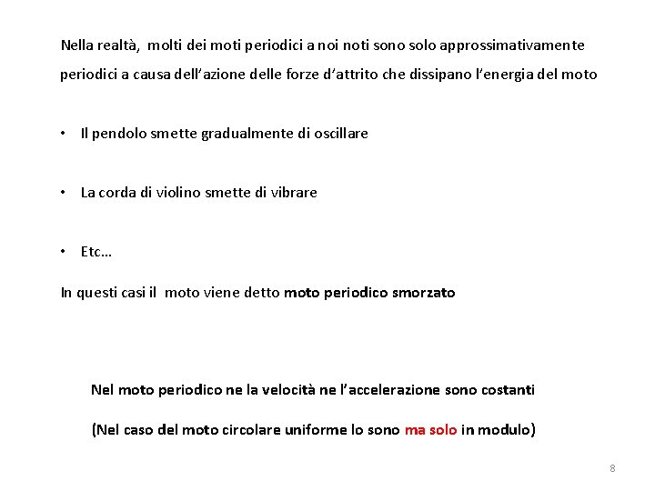 Nella realtà, molti dei moti periodici a noi noti sono solo approssimativamente periodici a