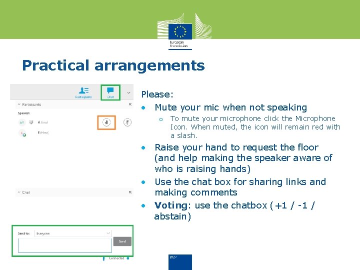 Practical arrangements Please: • Mute your mic when not speaking o To mute your