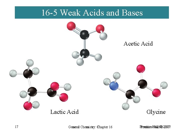 16 -5 Weak Acids and Bases Acetic Acid Lactic Acid 17 General Chemistry: Chapter