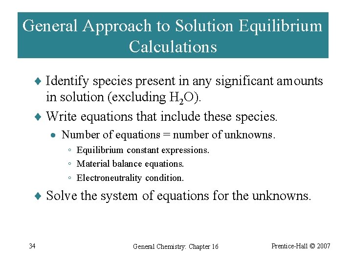General Approach to Solution Equilibrium Calculations ¨ Identify species present in any significant amounts