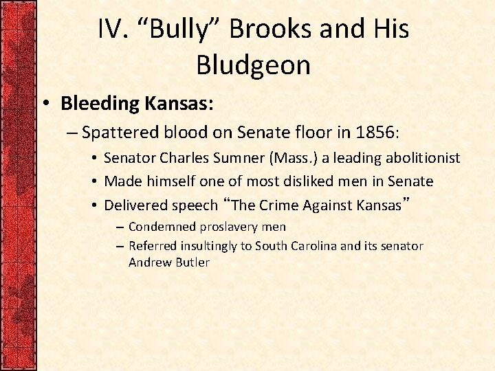 IV. “Bully” Brooks and His Bludgeon • Bleeding Kansas: – Spattered blood on Senate