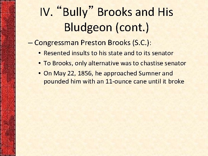 IV. “Bully” Brooks and His Bludgeon (cont. ) – Congressman Preston Brooks (S. C.