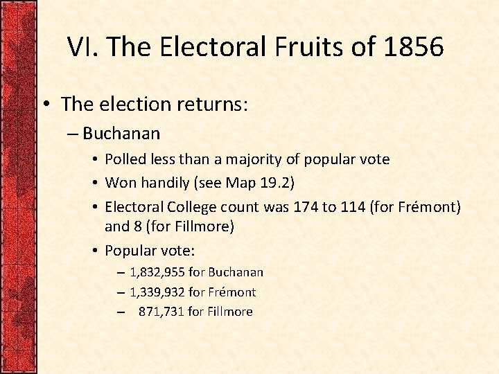 VI. The Electoral Fruits of 1856 • The election returns: – Buchanan • Polled